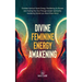 Divine Feminine Energy: Goddess Spiritual Secret Energy. Manifesting for Women and Healing Your Soul Through Ancient Spirituality. Awakening Secrets y