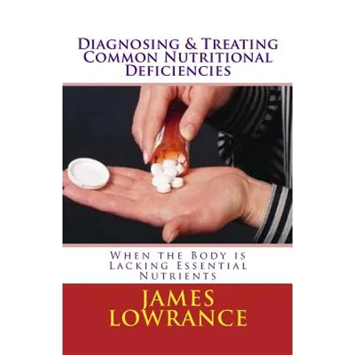 Diagnosing & Treating Common Nutritional Deficiencies: When the Body is Lacking Essential Nutrients
