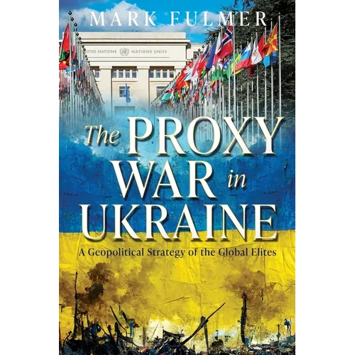 The Proxy War in Ukraine: A Geopolitical Strategy of the Global Elites