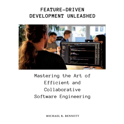 Feature-Driven Development Unleashed: Mastering the Art of Efficient and Collaborative Software Engineering