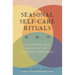 Seasonal Self-Care Rituals: Eat, Breathe, Move, and Sleep Better--According to Your Dosha
