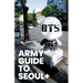 ARMY Guide to Seoul +: An Essential Travel Guide to Korea for BTS Fans