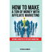 How to Make a Ton of Money with Affiliate Marketing: Become A Master At Affiliate Marketing