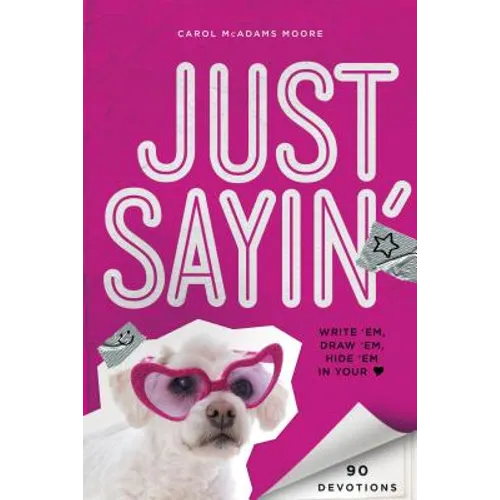 The Just Sayin': Write 'Em, Draw 'Em, Hide 'em in Your Heart