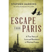 Escape from Paris: A True Story of Love and Resistance in Wartime France