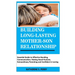 Building Long-Lasting Mother-Son Relationship: Essential Guide to Effective Bonding, Communication, Raising Good Humans, Extraordinary Parenting and C