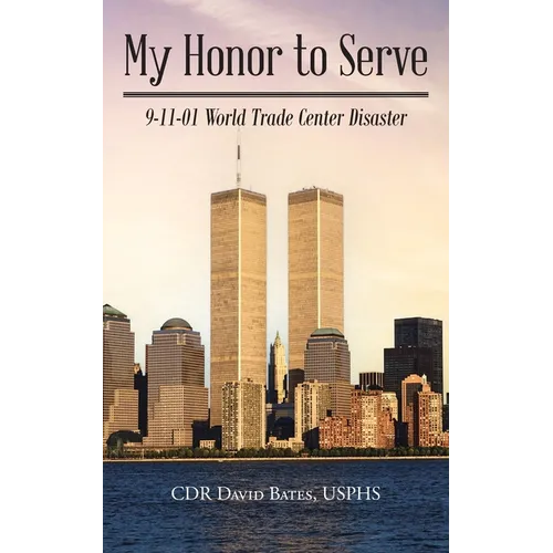 My Honor to Serve: 9-11-01 World Trade Center Disaster