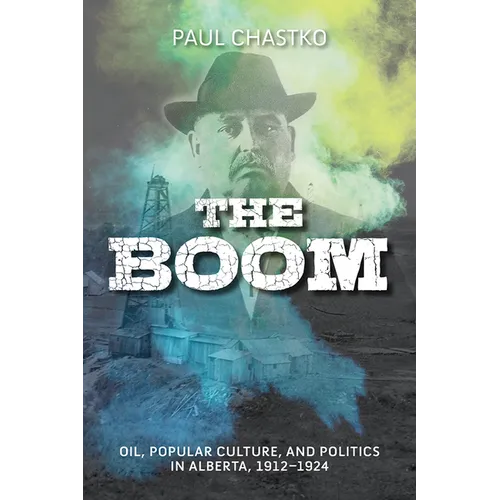 The Boom: Oil, Popular Culture, and Politics in Alberta, 1912-1924