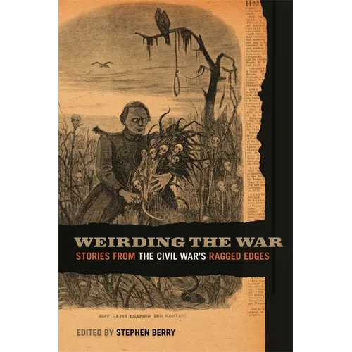 Weirding the War: Stories from the Civil War's Ragged Edges