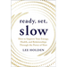 Ready, Set, Slow: How to Improve Your Energy, Health, and Relationships Through the Power of Slow