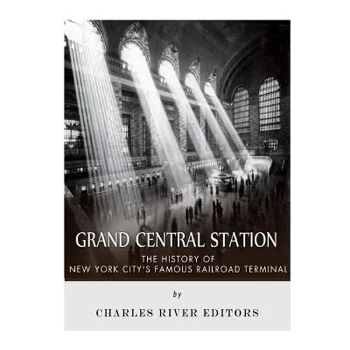 Grand Central Station: The History of New York City's Famous Railroad Terminal