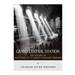 Grand Central Station: The History of New York City's Famous Railroad Terminal