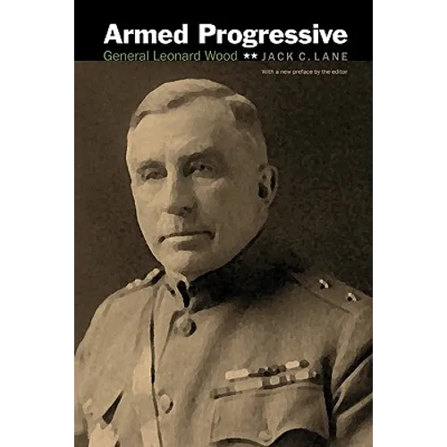 Armed Progressive: General Leonard Wood