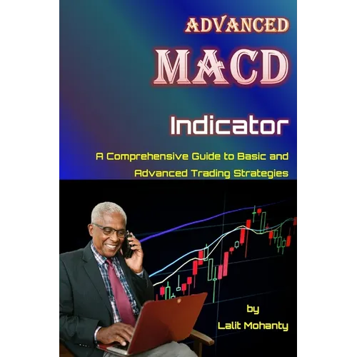 Advanced MACD Indicator: A Comprehensive Guide to Basic and Advanced Trading Strategies