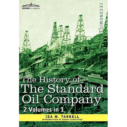 The History of the Standard Oil Company ( 2 Volumes in 1)