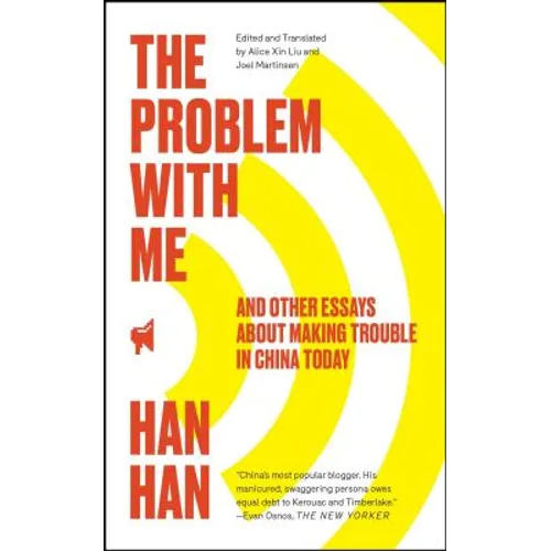 Problem with Me: And Other Essays about Making Trouble in China Today
