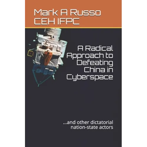 A Radical Approach to Defeating China in Cyberspace: ...and other dictatorial nation-state actors