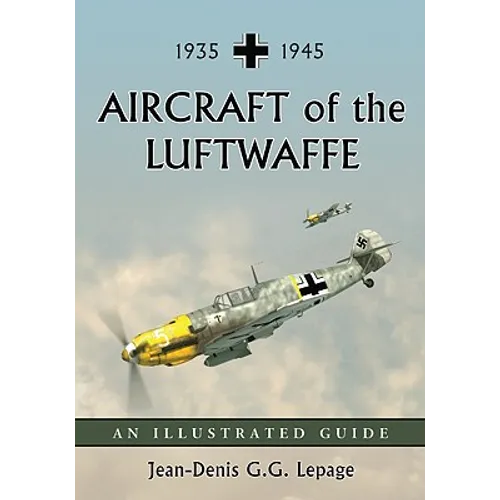 Aircraft of the Luftwaffe, 1935-1945: An Illustrated Guide