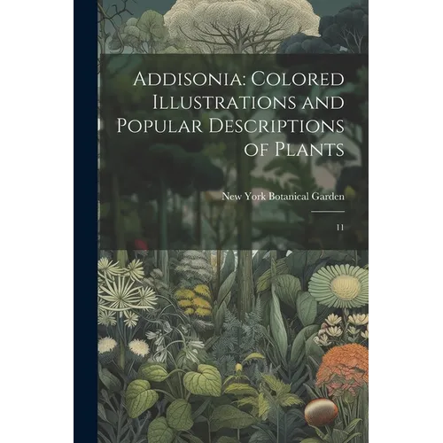 Addisonia: Colored Illustrations and Popular Descriptions of Plants: 11