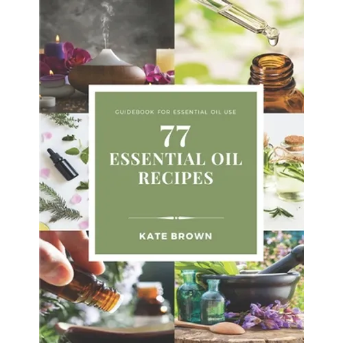 77 Essential Oil Recipes: Guidebook for essential oil use
