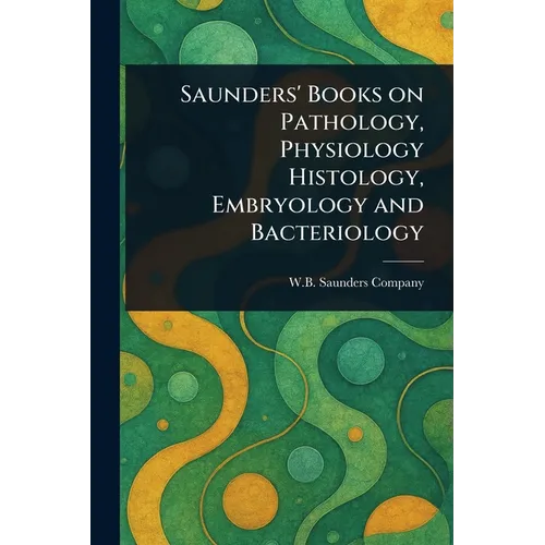 Saunders' Books on Pathology, Physiology Histology, Embryology and Bacteriology