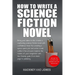 How To Write A Science Fiction Novel: Create A Captivating Science Fiction Novel With Confidence
