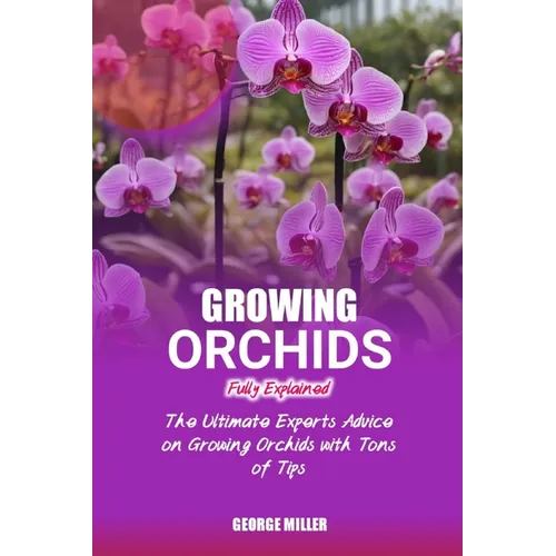 Growing Orchids Fully Explained: The Ultimate Experts Advice On Growing Orchids With Tons Of Tips