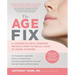 The Age Fix: A Leading Plastic Surgeon Reveals How to Really Look 10 Years Younger