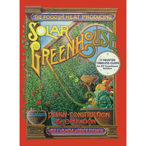 The Food and Heat Producing Solar Greenhouse: Design, Construction and Operation