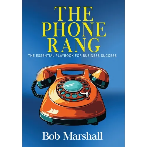 The Phone Rang: The Essential Playbook for Business Success
