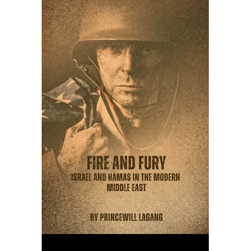 Fire and Fury: Israel and Hamas in the Modern Middle East