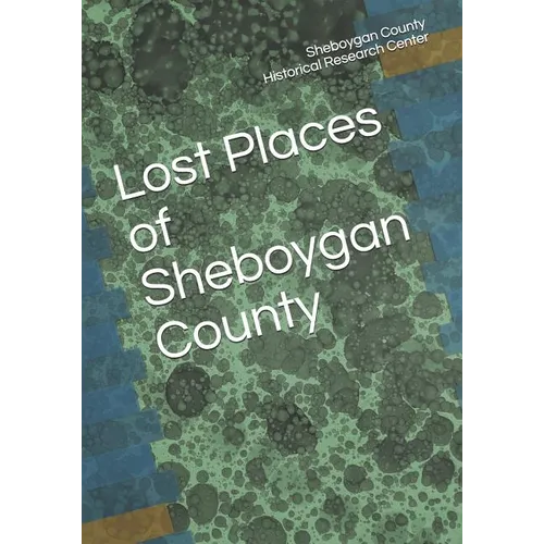 Lost Places of Sheboygan County