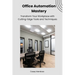 Office Automation Mastery: Transform Your Workplace with Cutting-Edge Tools and Techniques
