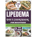 Lipedema Diet Cookbook for Beginners: Delicious and Nutritious Recipes with Expert Guidance to Manage Symptoms, Enhance Well-Being, and Support Your J