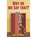 Why Do We Say That? - 404 Idioms, Phrases, Sayings & Facts! An English Idiom Dictionary To Become A Native Speaker By Learning Colloquial Expressions,