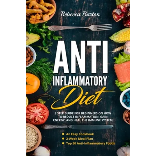 Anti-Inflammatory Diet: 3 Step Guide for Beginners on How to Reduce Inflammation, Gain Energy, and Heal the Immune System. An Easy Cookbook, 2