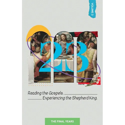 23 Volume 3: Reading the Gospels. Experiencing the Shepherd King: The Final Years