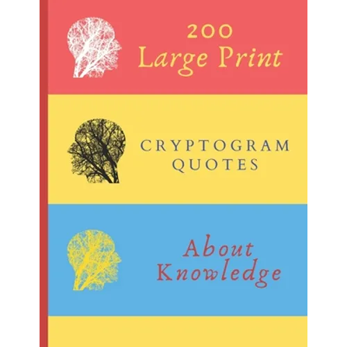 200 Large Print Cryptogram Quotes About Knowledge: Exercise Your Brain With These Cryptoquote Puzzles. Brain With Tree On Red Yellow Blue Cover.