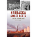 Nebraska Sweet Beets: A History of Sugar Valley
