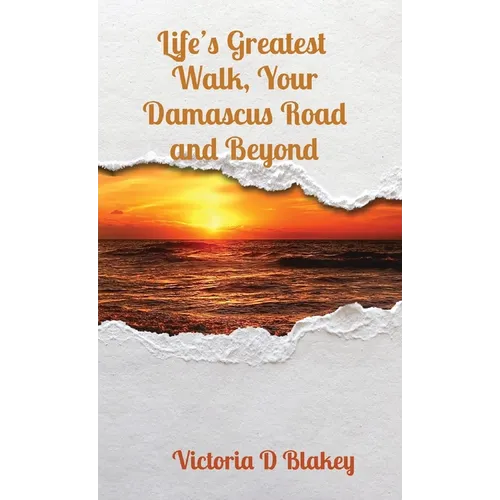 Life's Greatest Walk, Your Damascus Road and Beyond