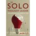 The Solo Thought Leader: From Solopreneur to Go-To Expert in 7 Steps