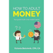 How to Adult: Money (U.S.A): Your Guide to Life in the Modern World