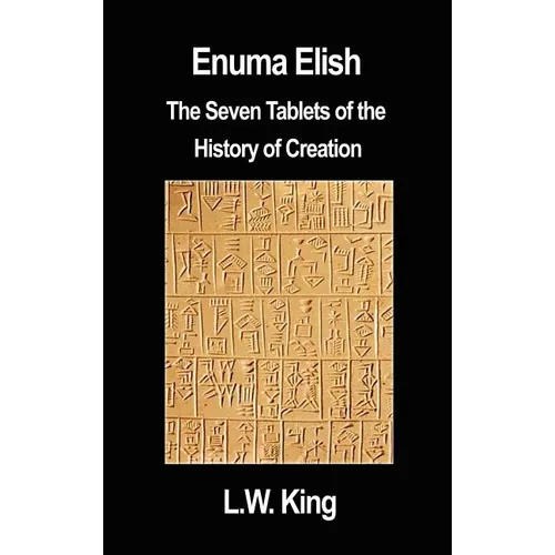 Enuma Elish: The Seven Tablets of the History of Creation