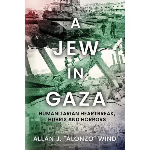 A Jew In Gaza: Humanitarian Heartbreak, Hubris and Horrors