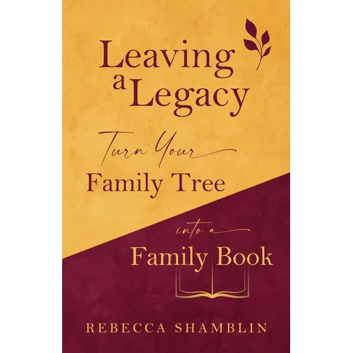Leaving a Legacy: Turn Your Family Tree into a Family Book