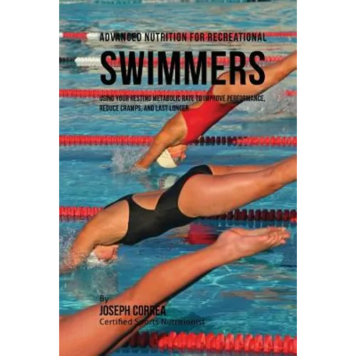 Advanced Nutrition for Recreational Swimmers: Using Your Resting Metabolic Rate to Improve Performance, Reduce Cramps, and Last Longer