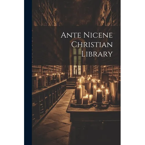 Ante Nicene Christian Library