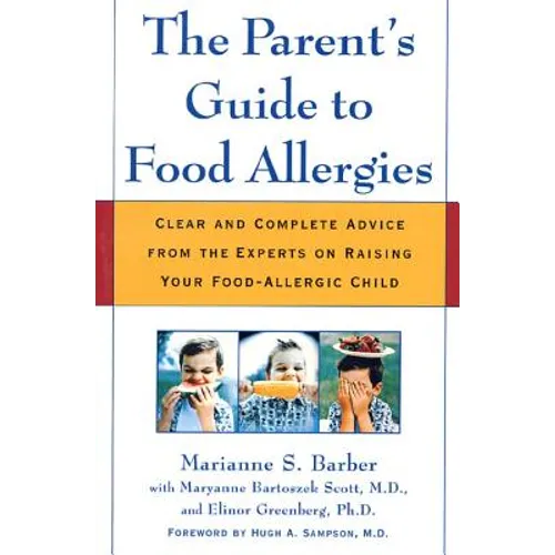 The Parent's Guide to Food Allergies: Clear and Complete Advice from the Experts on Raising Your Food-Allergic Child