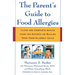 The Parent's Guide to Food Allergies: Clear and Complete Advice from the Experts on Raising Your Food-Allergic Child