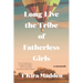 Long Live the Tribe of Fatherless Girls: A Memoir